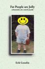 Fat People are Jolly: (chronicles of a weird youth) By Erik Gosselin Cover Image