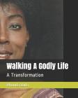 Walking A Godly Life: A Transformation Cover Image