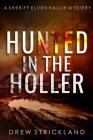 Hunted in the Holler: A gripping murder mystery crime thriller (A Sheriff Elven Hallie Mystery Book 3) By Drew Strickland Cover Image