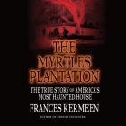The Myrtles Plantation: The True Story of America's Most Haunted House By Frances Kermeen Cover Image
