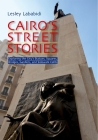 Cairo's Street Stories: Exploring the City's Statues, Squares, Bridges, Garden, and Sidewalk Cafes By Lesley Lababidi Cover Image