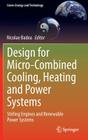 Design for Micro-Combined Cooling, Heating and Power Systems: Stirling Engines and Renewable Power Systems (Green Energy and Technology) Cover Image
