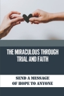 The Miraculous Through Trial And Faith: Send A Message Of Hope To Anyone: Our True Essence Into The World By Hoa Zezima Cover Image