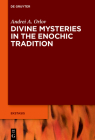 Divine Mysteries in the Enochic Tradition (Ekstasis: Religious Experience from Antiquity to the Middle #11) By Andrei A. Orlov Cover Image