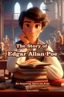 The Story of Edgar Allan Poe: An Inspiring Story for Kids By Reza Nazari Cover Image