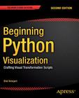 Beginning Python Visualization: Crafting Visual Transformation Scripts Cover Image