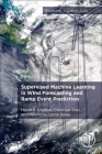 Supervised Machine Learning in Wind Forecasting and Ramp Event Prediction By Harsh S. Dhiman, Dipankar Deb, Valentina Emilia Balas Cover Image