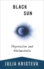Black Sun: Depression and Melancholia By Julia Kristeva Cover Image