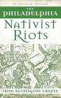 The Philadelphia Nativist Riots: Irish Kensington Erupts Cover Image