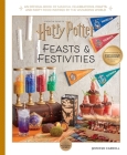 Harry Potter: Feasts & Festivities: An Official Book of Magical Celebrations, Crafts, and Party Food Inspired by the Wizarding World Cover Image