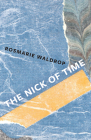 The Nick of Time By Rosmarie Waldrop Cover Image