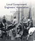 Local Government Engineers’ Association: A centenary history By Pauline Curby Cover Image