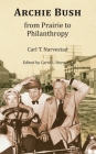 Archie Bush: From Prairie to Philanthropy By Carl Narvestad, Carol Heen (Editor) Cover Image