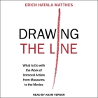 Drawing the Line: What to Do with the Work of Immoral Artists from Museums to the Movies By Erich Hatala Matthes, Adam Verner (Read by) Cover Image