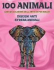Libri da colorare dell'artista per adulti - Disegni Anti stress Animali - 100 Animali By Fiammetta Di Sandro Cover Image