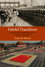 Fateful Transitions: How Democracies Manage Rising Powers, from the Eve of World War I to China's Ascendance (Haney Foundation) By Daniel M. Kliman Cover Image