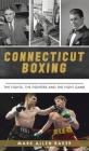 Connecticut Boxing: The Fights, the Fighters and the Fight Game (Sports) Cover Image