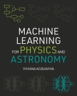 Machine Learning for Physics and Astronomy By Viviana Acquaviva Cover Image