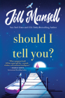 Should I Tell You? By Jill Mansell Cover Image