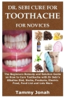 Dr. Sebi Cure for Toothache for Novices: The Beginners Remedy and Solution Guide on How to Cure Toothache with Dr Sebi's Alkaline Diet, Herbs, Product Cover Image