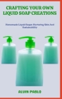 Crafting Your Own Liquid Soap Creations: Homemade Liquid Soaps: Nurturing Skin And Sustainability Cover Image