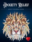 Anxiety Relief Adult Coloring Book: Over 100 Pages of Mindfulness and anti-stress Coloring To Soothe Anxiety featuring Beautiful and Magical Scenes, . Cover Image