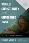World Christianity and the Unfinished Task: A Very Short Introduction By F. Lionel Young, Muthuraj Swamy (Foreword by) Cover Image