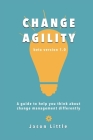 Change Agility: A guide to help you think about change management differently By Jason Little Cover Image