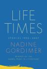 Life Times: Stories, 1952-2007 By Nadine Gordimer Cover Image