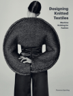 Designing Knitted Textiles: Machine Knitting for Fashion By Florence Spurling Cover Image