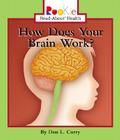 How Does Your Brain Work? (Rookie Read-About Health) By Don L. Curry, Nanci R. Vargus (Consultant), Su Tien Wong (Consultant) Cover Image