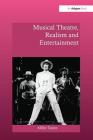 Musical Theatre, Realism and Entertainment (Ashgate Interdisciplinary Studies in Opera) By Millie Taylor Cover Image