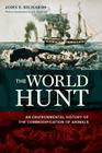 The World Hunt: An Environmental History of the Commodification of Animals (California World History Library) Cover Image