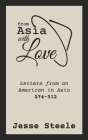 From Asia with Love 274-312: Letters from an American in Asia By Jesse Steele Cover Image