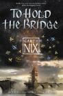 To Hold the Bridge By Garth Nix Cover Image