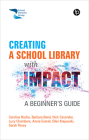 Creating a School Library with Impact: A Beginners Guide By Caroline Roche, Barbara Band, Nick Cavender, Lucy Chambers, Sarah Pavey, Annie Everall, Ellen Krajewski Cover Image