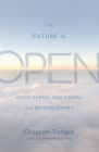 The Future Is Open: Good Karma, Bad Karma, and Beyond Karma By Chögyam Trungpa, Carolyn Rose Gimian (Editor) Cover Image