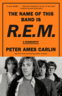 The Name of This Band Is R.E.M.: A Biography By Peter Ames Carlin Cover Image