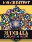 100 Greatest Mandala Coloring Book: Anti-Stress Mandala Coloring Book for Adults, Containing 100 Different Relaxing Mandala Designs By One Touch Publishing Cover Image