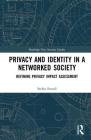 Privacy and Identity in a Networked Society: Refining Privacy Impact Assessment (Routledge New Security Studies) Cover Image