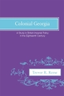 Colonial Georgia: A Study in British Imperial Policy in the Eighteenth Century By Trevor R. Reese Cover Image