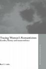 Tracing Women's Romanticism: Gender, History, and Transcendence (Routledge Studies in Romanticism) Cover Image