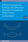 A Brief Introduction to Topology and Differential Geometry in Condensed Matter Physics (Second Edition) By Antonio Sergio Teixeira Pires Cover Image