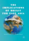 The Implications of Brexit for East Asia By David W. F. Huang (Editor), Michael Reilly (Editor) Cover Image