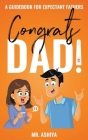 Congrats Dad!: A Guidebook For Expectant Fathers By Ashiya Cover Image