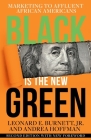 Black is the New Green: Marketing to Affluent African Americans By Leonard Burnett, Andrea Hoffman (With) Cover Image