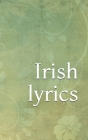 Irish lyrics: A pocket-sized collection of lyrics for traditional Irish songs Cover Image