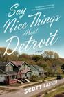 Say Nice Things About Detroit: A Novel Cover Image