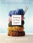 Knitting in Plain English: The Only Book Any Knitter Will Ever Need (Knit & Crochet) By Maggie Righetti Cover Image