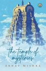The Temple Of Mysteries By Arnav Mishra Cover Image